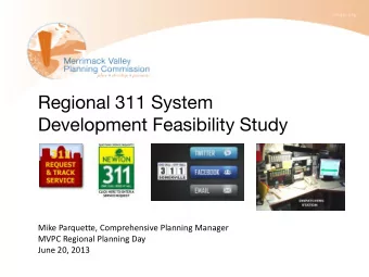 Regional 311 System  Development Feasibility Study  Mike Parquette, Comprehensive Planning Manager