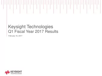 Keysight Technologies  Q1 Fiscal Year 2017 Results  February 16, 2017  Safe Harbor  This