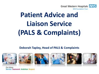 Patient Advice and  Liaison Service  (PALS &amp; Complaints)  Deborah Tapley, Head of PALS &amp;