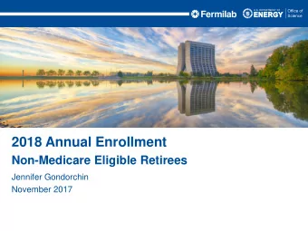 2018 Annual Enrollment  Non-Medicare Eligible Retirees  Jennifer Gondorchin  November 2017  Agenda