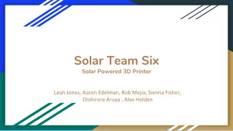 Solar Team Six  Solar Powered 3D Printer  Leah Jones, Aaron Edelman, Rob Mejia, Sienna Fisher,
