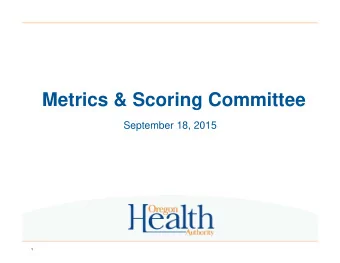 Metrics &amp; Scoring Committee  September 18, 2015  1  Consent agenda  *Approve June and July 2015
