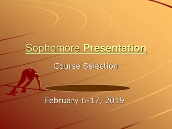 Sophomore Presentation  Course Selection  February 6-17, 2019  Things Sophomores need to know. . .
