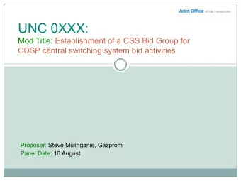 UNC 0XXX:  Mod Title: Establishment of a CSS Bid Group for  CDSP central switching system bid