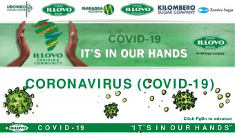 CORONAVIRUS (COVID-19) Click PgDn to advance  C O V I D - 19  I T S  I N  O U R  H A N D S