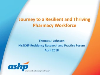 Journey to a Resilient and Thriving  Pharmacy Workforce  Thomas J. Johnson  NYSCHP Residency