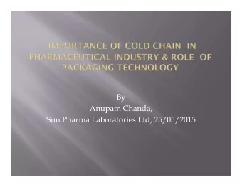 By  Anupam Chanda,  Sun Pharma Laboratories Ltd, 25/05/2015  The cold chain refers to the