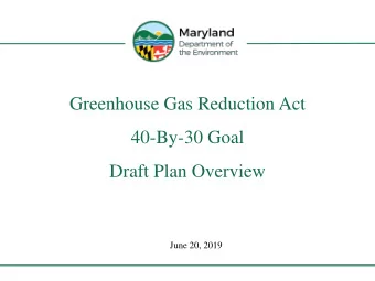 Greenhouse Gas Reduction Act  40-By-30 Goal  Draft Plan Overview  June 20, 2019  The Greenhouse Gas