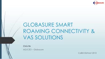 GLOBASURE SMART  ROAMING CONNECTIVITY &amp;  VAS SOLUTIONS  Chris Ife MD/CEO  Globasure  CeBIH