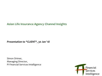 Asian Life Insurance Agency Channel Insights  Presentation to *CLIENT*, 30 Jan '18  Simon Drimer,