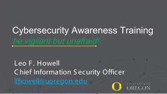Cybersecurity Awareness Training  be vigilant but unafraid!  Leo F. Howell  Chief Information S