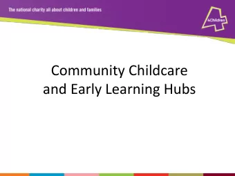 Community  Childcare    and  Early  Learning  Hubs      Aims    To