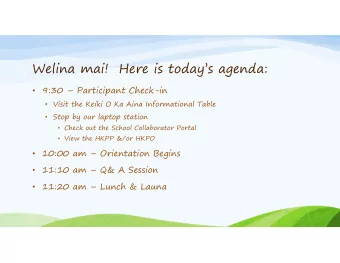 Welina mai!  Here is todays agenda:  9:30  Participant Check-in  Visit the Keiki O Ka