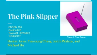 The Pink Slipper  EDSGN 100  Section 019  Team #4 (JCWaSh)  10/20/2017  Figure 1. Final Design