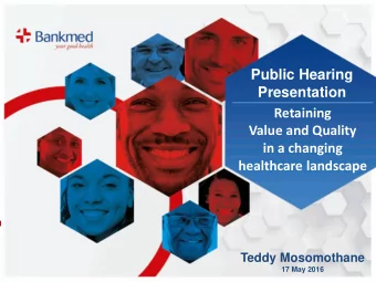 Presentation  Retaining  Value and Quality  in a changing  healthcare landscape  Teddy Mosomothane