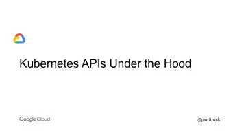 Kubernetes APIs Under the Hood  @pwittrock  Who Am I?  Phillip Wittrock (@pwittrock)  Software