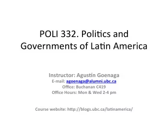 POLI  332.  Poli,cs  and    Governments  of  La,n  America    Instructor: