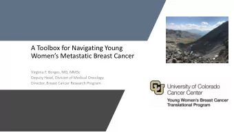 A Toolbox for Navigating Young Womens Metastatic Breast Cancer  Virginia F. Borges, MD, MMSc