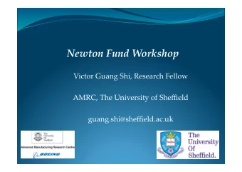 Newton Fund Workshop  Victor Guang Shi, Research Fellow  AMRC, The University of Sheffield