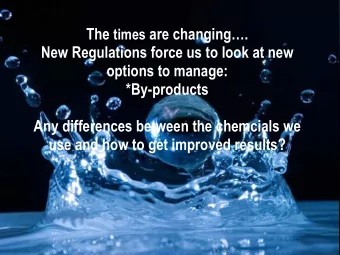 New Regulations force us to look at new options to manage: *By-products  WATER TREATMENT 2011  Any
