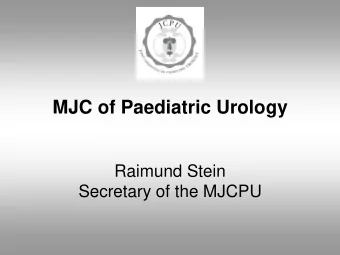 MJC of Paediatric Urology  Raimund Stein  Secretary of the MJCPU  Paediatric Urology  Subspecialty