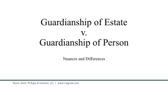Guardianship of Estate  v.  Guardianship of Person  Nuances and Differences  Resch, Root, Philipps