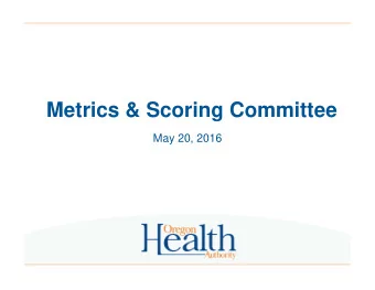 Metrics &amp; Scoring Committee  May 20, 2016  Consent agenda  *Approve April minutes  Agenda