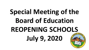 Board of Education  REOPENING SCHOOLS  July 9, 2020  TASK FORCE FOCUS  FACILITATOR  GROUPS/ACTION
