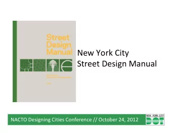 New York City  Street Design Manual  NACTO Designing Cities Conference // October 24, 2012  For