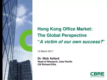 Hong Kong Office Market:  The Global Perspective  A victim of our own success?   12 March