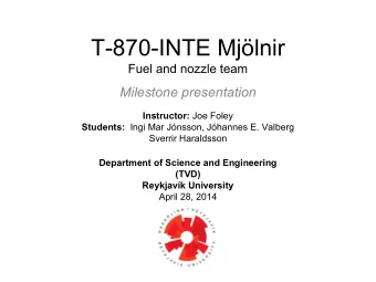 T-870-INTE Mjlnir  Fuel and nozzle team  Milestone presentation Instructor: Joe Foley Students:
