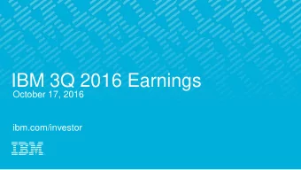 IBM 3Q 2016 Earnings  October 17, 2016  ibm.com/investor  Forward Looking Statements and Non-GAAP