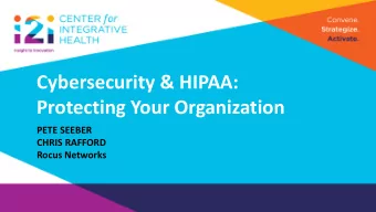 Cybersecurity &amp; HIPAA:  Protecting Your Organization  PETE SEEBER  CHRIS RAFFORD  Rocus