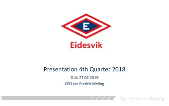 Presentation 4th Quarter 2018  Oslo 27.02.2019  CEO Jan Fredrik Meling  Disclaimer  This