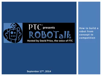 ROBOTalk  robot from  concept to  competition  Hosted by David Price, the voice of FTC September 17