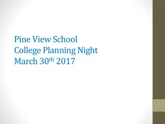 Pine View School  College Planning Night March 30 th 2017  Pine View School College Night An