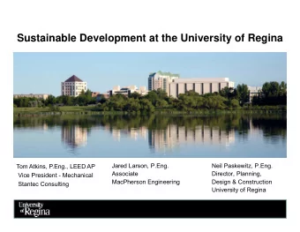 Sustainable Development at the University of Regina  p  y  g  Jared Larson, P.Eng.  Neil Paskewitz,