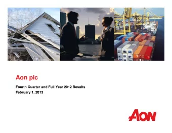 Aon plc  Fourth Quarter and Full Year 2012 Results  F b  February 1, 2013  1 2013  Greg Case  Greg