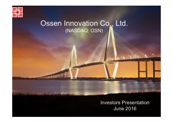 Ossen Innovation Co., Ltd.  (NASDAQ: OSN)  Investors Presentation  Investors Presentation  June
