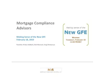 Mortgage Compliance  g g  p  Advisors Making Sense of the New GFE February 18, 2010  P Panelists: