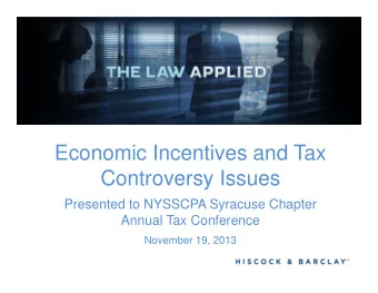 Economic Incentives and Tax  Controversy Issues  P  Presented to NYSSCPA Syracuse Chapter  t d t