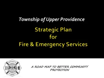 Township of Upper Providence  A R  A ROAD  OAD MAP  AP T  TO  O BET  ETTER  ER COM  COMMUNI  NITY