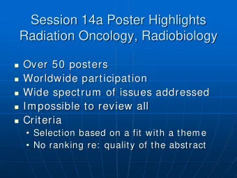 Session 14a Poster Highlights  Session 14a Poster Highlights  Radiation Oncology, Radiobiology