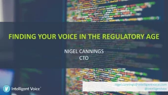 FINDING YOUR VOICE IN THE REGULATORY AGE  NIGEL CANNINGS  CTO  nigel.cannings@intelligentvoice.com