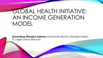 AN INCOME GENERATION  MODEL Donnahae Rhoden-Salmon Antoinette Barton-Gooden Robin  R. Leger Steve