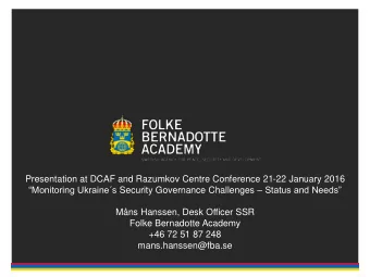 Mns Hanssen, Desk Officer SSR  Folke Bernadotte Academy  +46 72 51 87 248  mans.hanssen@fba.se