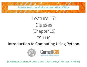 Lecture 17:  Classes  (Chapter 15)  CS 1110  Introduction to Computing Using Python  [E. Andersen,