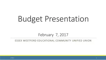 Budget Presentation  February  7, 2017  ESSEX WESTFORD EDUCATIONAL COMMUNITY UNIFIED UNION  1