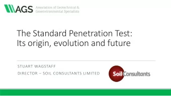 The Standard Penetration Test:  Its origin, evolution and future  STUART WAGSTAFF  DIRECTOR
