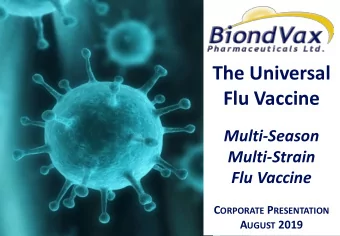 The Universal  Flu Vaccine  Multi-Season  Multi-Strain  Flu Vaccine C ORPORATE P RESENTATION A